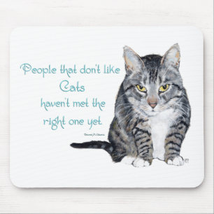 Cat Wisdom - People who don't like Cats Mouse Pad