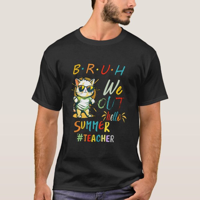 Cat with Sunglasses BRUH We Out Teacher Hello Summ T-Shirt (Front)