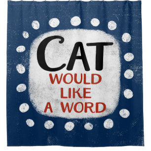 Cat Would Like A Word Shower Curtain