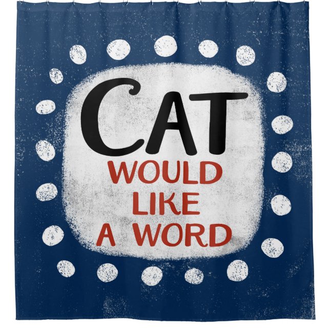 Cat Would Like A Word Shower Curtain (Front)