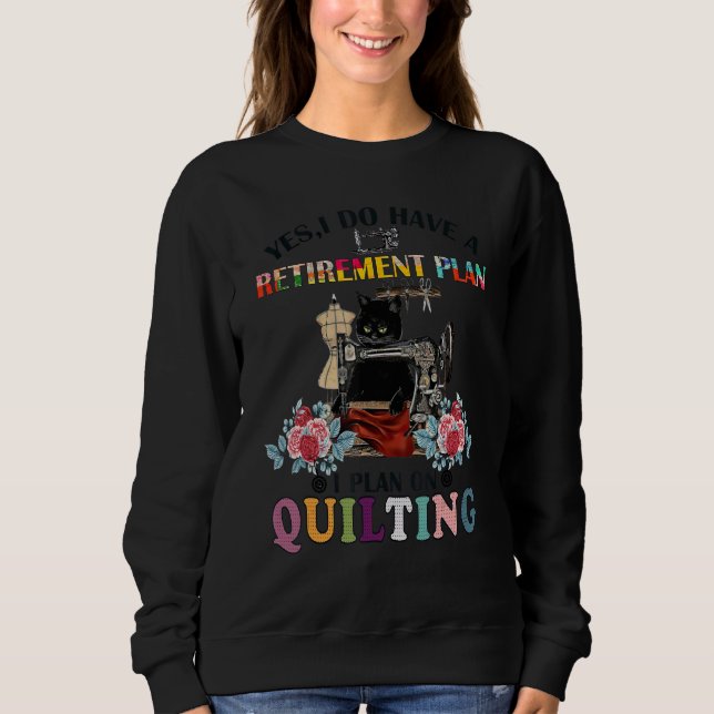 Cat Yes I Do Have A Retirement Plan I Plan On Quil Sweatshirt (Front)