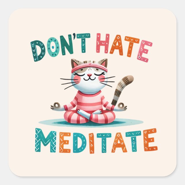 Cat Yoga Pose - Don't Hate, Meditate Square Sticker (Front)
