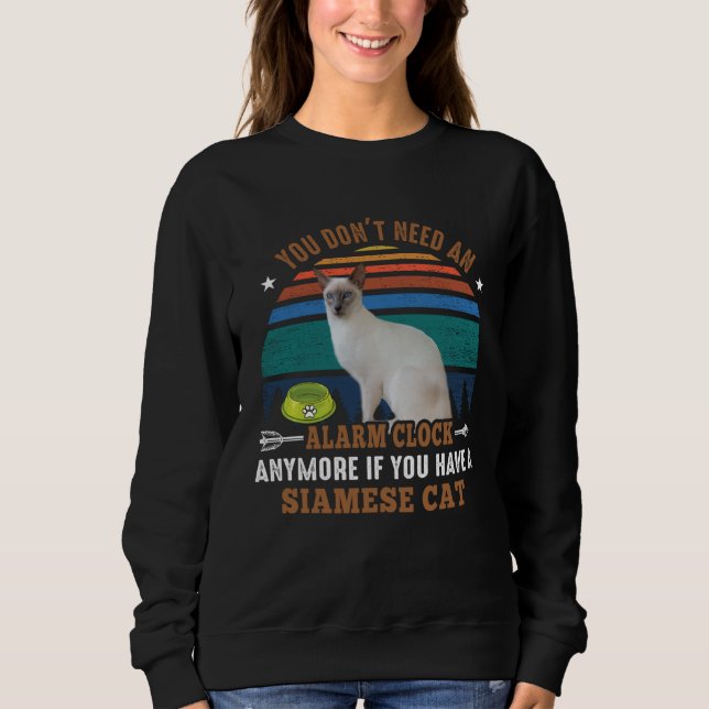 Cat  You don t need an alarm clock anymore  Siam c Sweatshirt (Front)