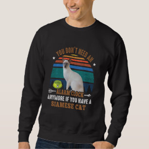 Cat You Don´t Need An Alarm Clock Anymore Siamese Sweatshirt