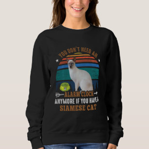 Cat You Don´t Need An Alarm Clock Anymore Siamese  Sweatshirt