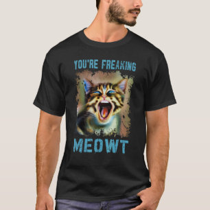 Cat You're Freaking Meowt Vintage Cat Meow Meme 2 T-Shirt