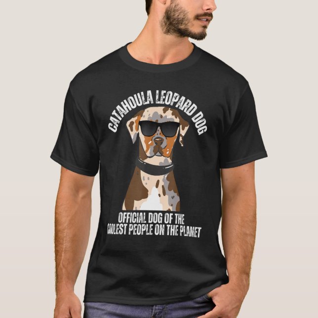 Catahoula Leopard Dog for the Coolest People Catah T-Shirt (Front)