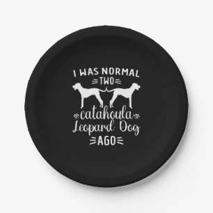 Catahoula Leopard Dog I Was Normal Two Dogs Ago Paper Plate