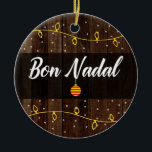 Catalan Merry Christmas, Bon Nadal Rustic Style Ceramic Ornament<br><div class="desc">Catalan Christmas greeting - Bon Nadal  rustic style holday ornament,  with a Catalan flag bauble,  Christmas lights and snow design on a rustic background.</div>