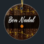 Catalan Merry Christmas, Bon Nadal Rustic Style Ceramic Ornament<br><div class="desc">Catalan Christmas greeting - Bon Nadal  rustic style holday ornament,  with a Catalan flag bauble,  Christmas lights and snow design on a rustic background.</div>