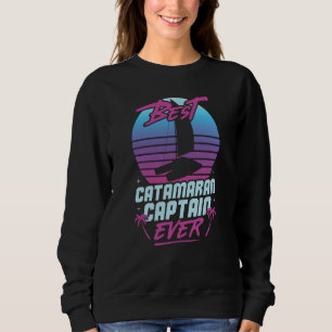 Catamaran Sailing Captain Sailor Best Catamaran Ca Sweatshirt