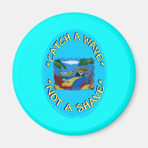 CATCH A WAVE NOT A SHAVE MAGNET