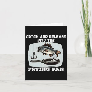 Catch And Release Into The Frying Pan Humour Fishi Card