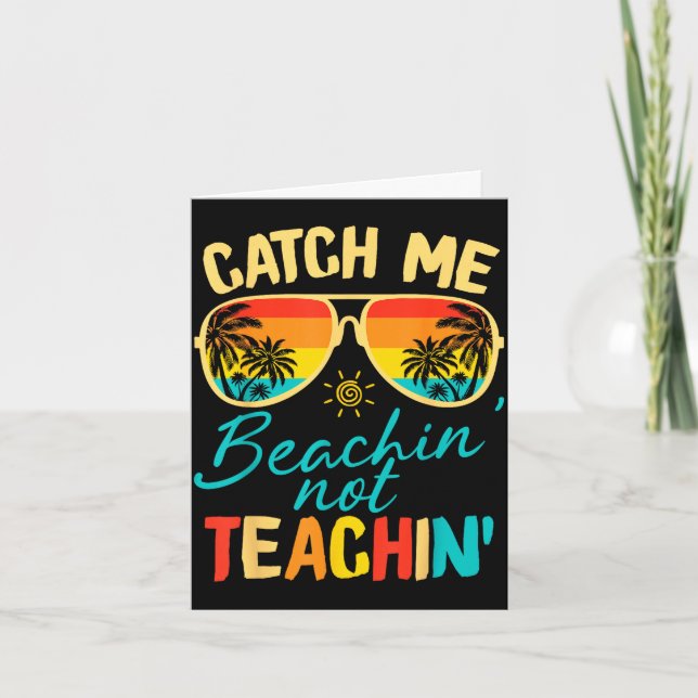 Catch beaching not teaching teacher summer card (Front)