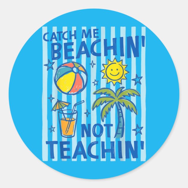 Catch Beaching Not Teaching Teacher Summer Classic Round Sticker (Front)