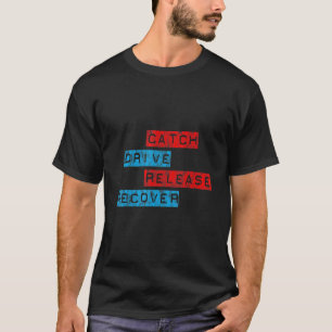 Catch Drive Release Recover T-Shirt