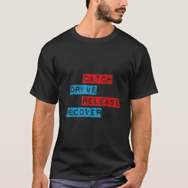 Catch Drive Release Recover T-Shirt (Front)
