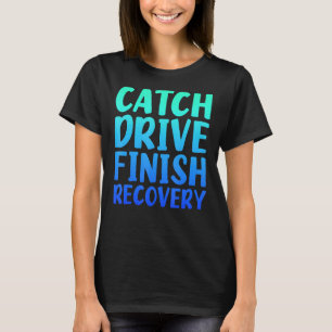 Catch Drives Finish Recovery Rowing Quote Saying T-Shirt