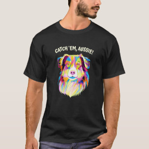 Catch Em Aussie Australian Shepherd Humour T-Shirt