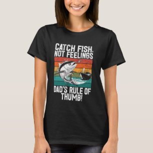 Catch Fish, Not Feelings Dadu2019s Rule of Thumb!  T-Shirt