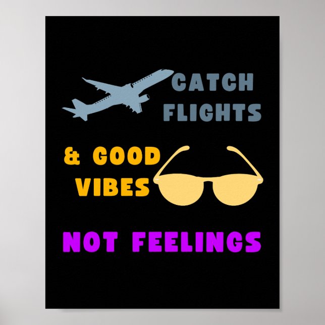 Catch Flights & Good Vibes, Not Feelings Poster (Front)