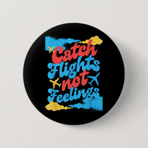 Catch Flights Not Feelings Aeroplane Travel Quote 6 Cm Round Badge