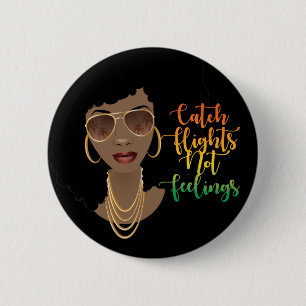 Catch Flights Not Feelings Black Woman Button