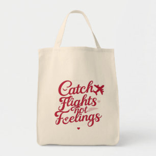 Catch Flights Not Feelings – Feminine Travel Sass Tote Bag