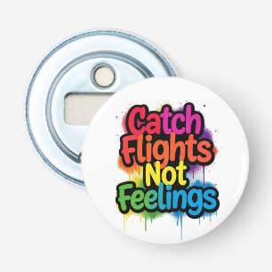 Catch Flights Not Feelings Funny Travel Quote Gift Bottle Opener
