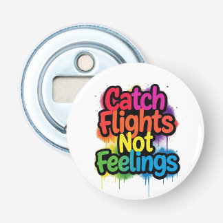 Catch Flights Not Feelings Funny Travel Quote Gift Bottle Opener