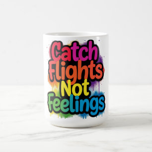 Catch Flights Not Feelings Funny Travel Quote Gift Coffee Mug