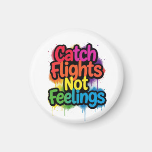 Catch Flights Not Feelings Funny Travel Quote Gift Magnet