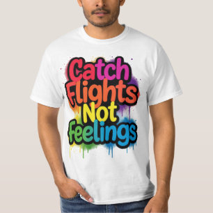 Catch Flights Not Feelings Funny Travel Quote Gift T-Shirt