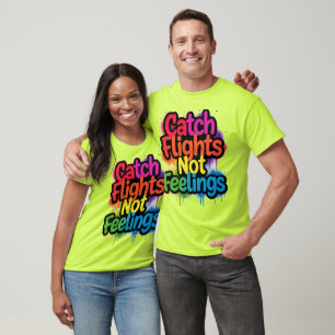 Catch Flights Not Feelings Funny Travel Quote Gift T-Shirt