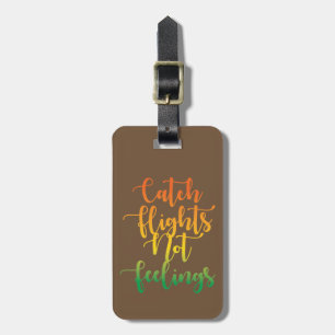 Catch Flights Not Feelings Quote, Colourful, Brown Luggage Tag