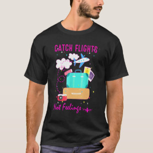 Catch Flights Not Feelings Solo Loves Flying Famil T-Shirt