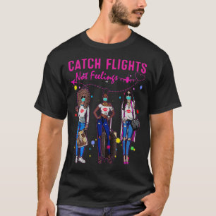 Catch Flights Not Feelings Summer T-Shirt