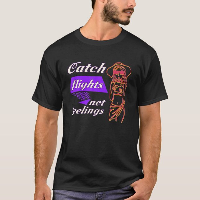 Catch Flights Not Feelings Women T-Shirt (Front)