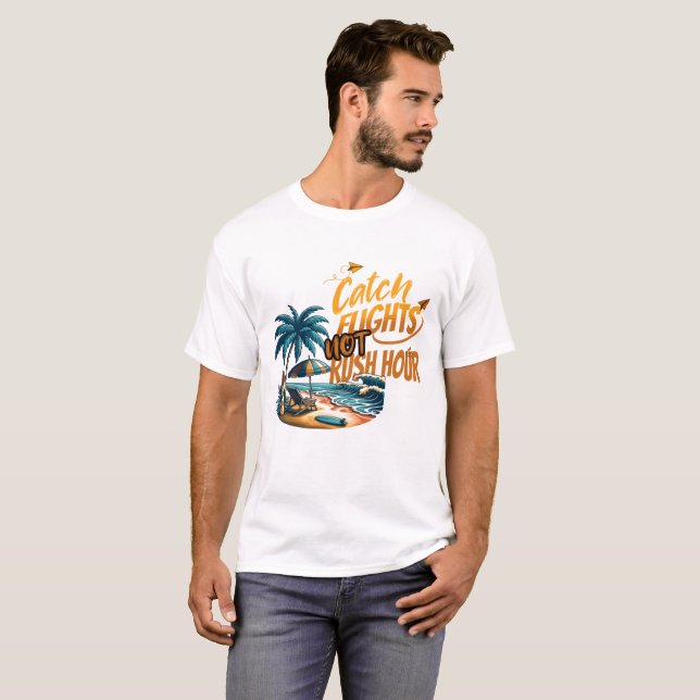 Catch Flights Not Rush Hour T-Shirt (Front Full)