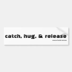 catch, hug & release Bumper Sticker