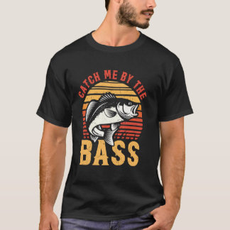 Catch Me by the Bass Fishing T-Shirt