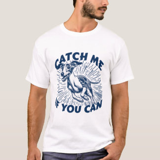 Catch Me If You Can Funny Running Whippet Dog T-Shirt