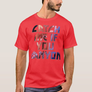 Catch me if you canyon T-Shirt