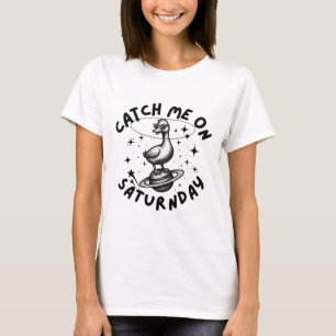 Catch Me On Satur(n)day Pun Humour T-Shirt