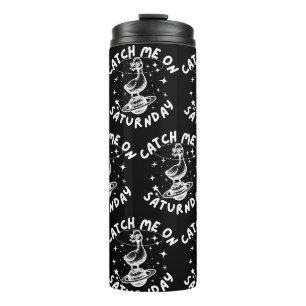 Catch Me On Satur(n)day Pun Humour Thermal Tumbler