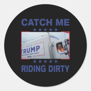 Catch Me Riding Dirty Funny Garbage For Trump Supp Classic Round Sticker