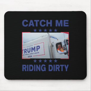 Catch Me Riding Dirty Funny Garbage For Trump Supp Mouse Pad