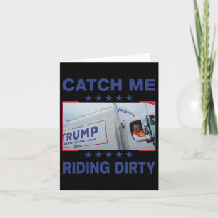 Catch Me Riding Dirty Funny Garbyge For Trump Supp Card