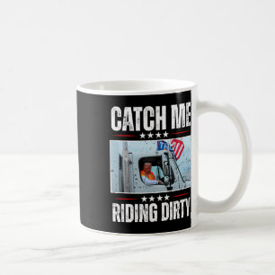 Catch Me Riding Dirty Garbage Proud To Be Garbage  Coffee Mug