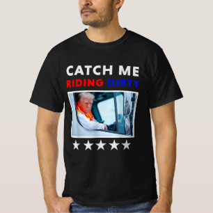 Catch Me Riding Dirty Garbage Vote Trump Truck  T-Shirt